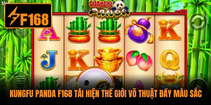 Kungfu Panda F168 tái hiện thế giới võ thuật đầy màu sắc