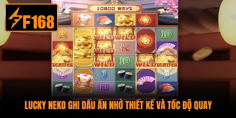 Lucky Neko ghi dấu ấn nhờ thiết kế và tốc độ quay