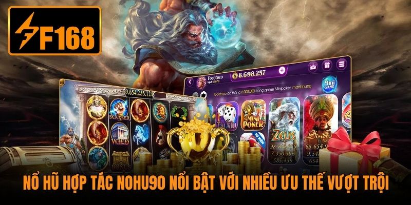 Nổ hũ hợp tác Nohu90 nổi bật với nhiều ưu thế vượt trội